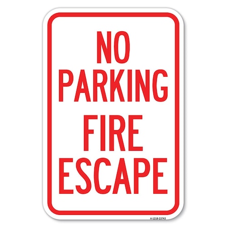 Signmission No Parking Fire Escape Heavy-Gauge Aluminum Sign, 12" x 18", A-1218-23743 A-1218-23743